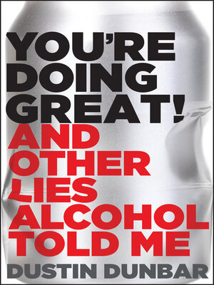 cover image of You're Doing Great! (And Other Lies Alcohol Told Me)